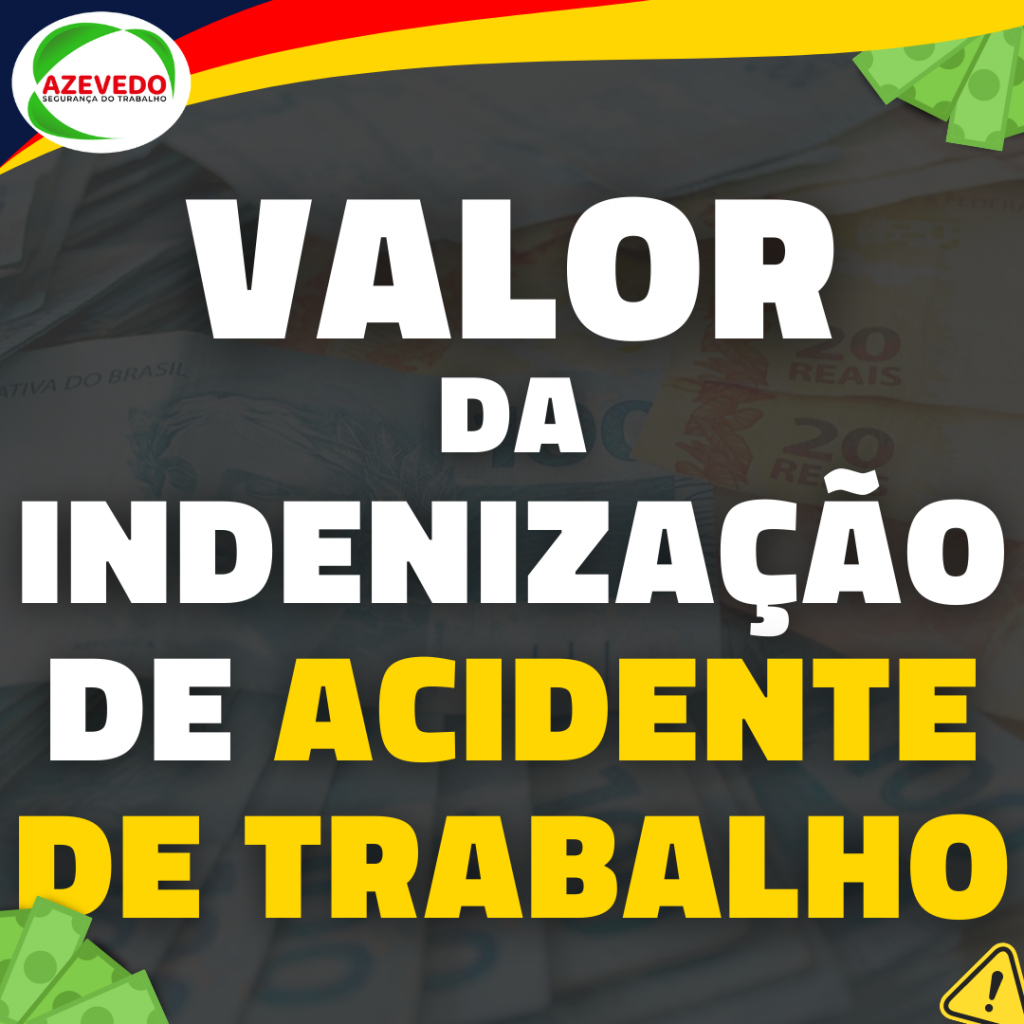 VALOR DA INDENIZAÇÃO DE ACIDENTE DE TRABALHO